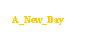 Text Box: A_New_Day
