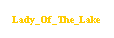 Text Box: Lady_Of_The_Lake
