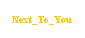Text Box: Next_To_You
