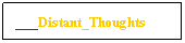 Text Box: ___Distant_Thoughts
