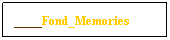 Text Box: ____Fond_Memories
